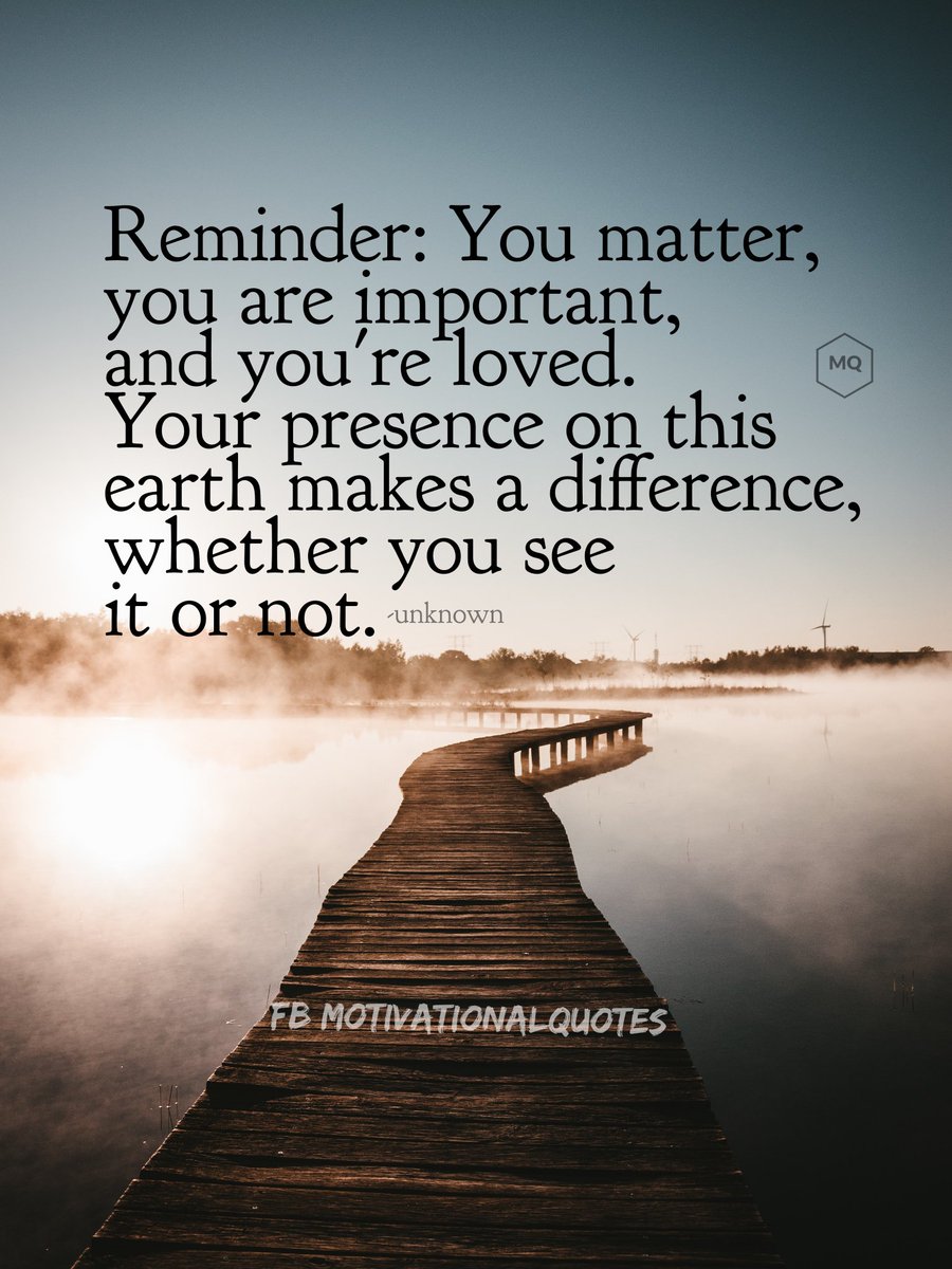 Your presence on this earth makes a difference