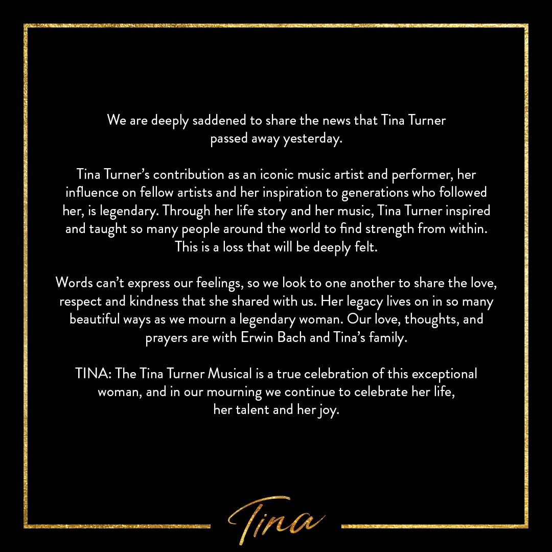 TinaTheMusical's tweet photo. We are deeply saddened to share the news that Tina Turner passed away yesterday.

TINA: The Tina Turner Musical is a true celebration of this exceptional woman, and in our mourning we continue to celebrate her life, her talent and her joy. https://t.co/BMd3le8NGV