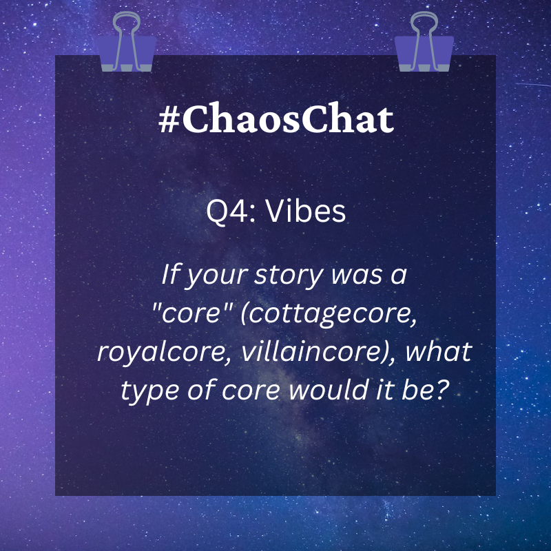 Fourth Question! 🌿 If your story was a 'core' (cottagecore, royalcore, villaincore), what type of core would it be? 

If you have an aesthetic for it, feel free to share it, but not required! #ChaosChat