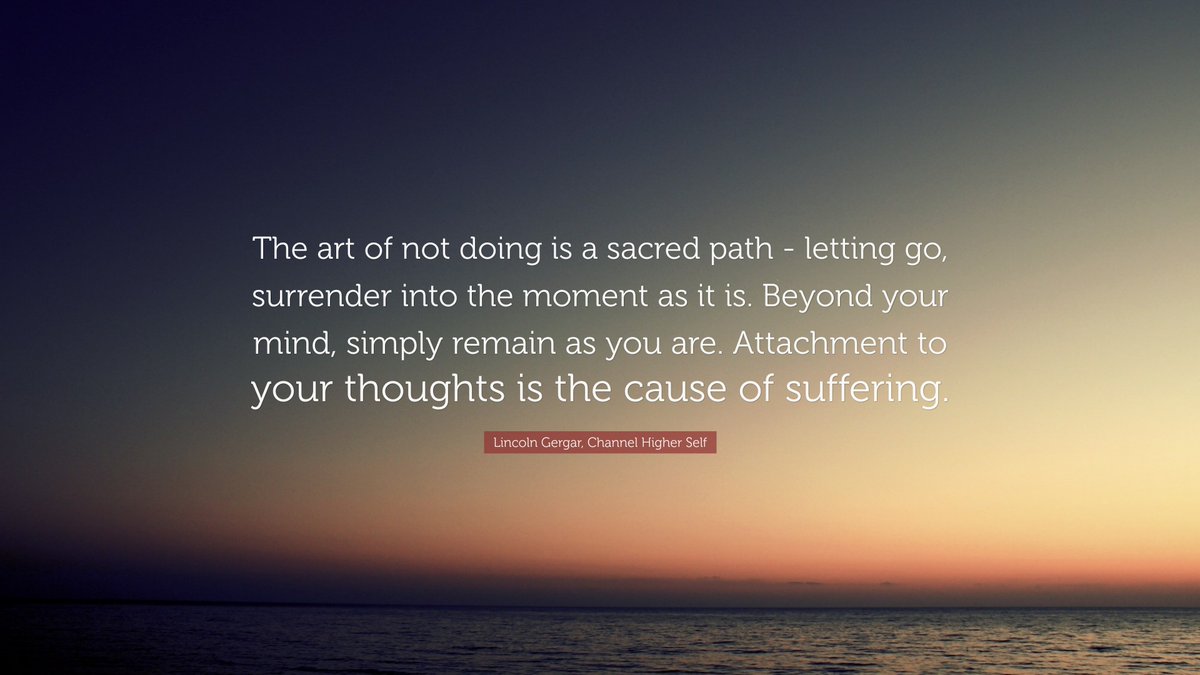 channelhighself's tweet image. "The art of not doing is a sacred path - letting go, surrender into the moment as it is. Beyond your mind, simply remain as you are." - Lincoln Gergar, Channel Higher Self
#selfmastery #notdoing #lettingo #surrendertotheflow #surrendertoGod #nonattachment #higherself