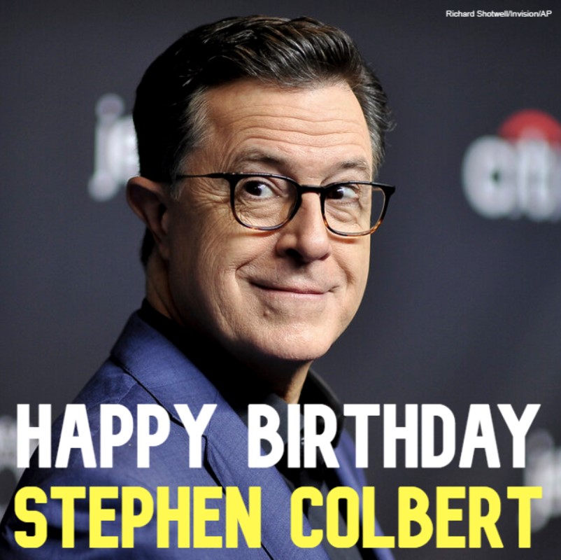  HAPPY BIRTHDAY! Comedian Stephen Colbert turns 5 9 today. 