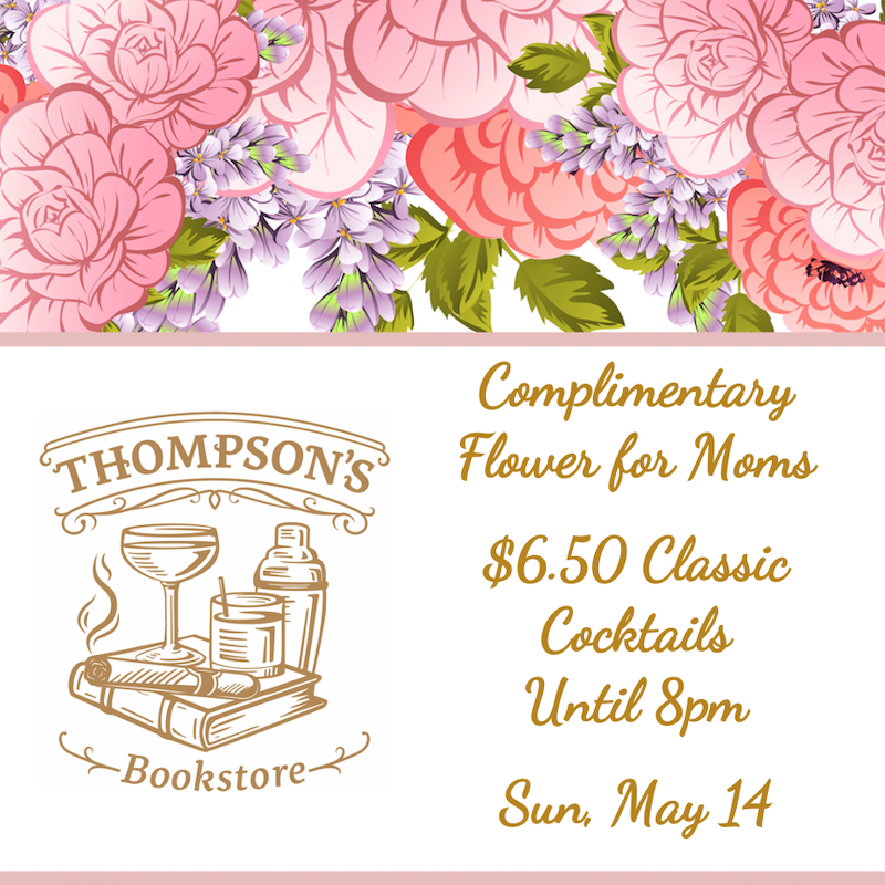 ThompsonsFTW's tweet photo. Stop in with Mom on Mother’s Day for a complimentary flower and $6.50 Classic Cocktails until 8pm! #celebratemom #mothersday #craftcocktails #classiccocktails #thompsonsbookstore #momsrule https://t.co/XQa3zX3w4H