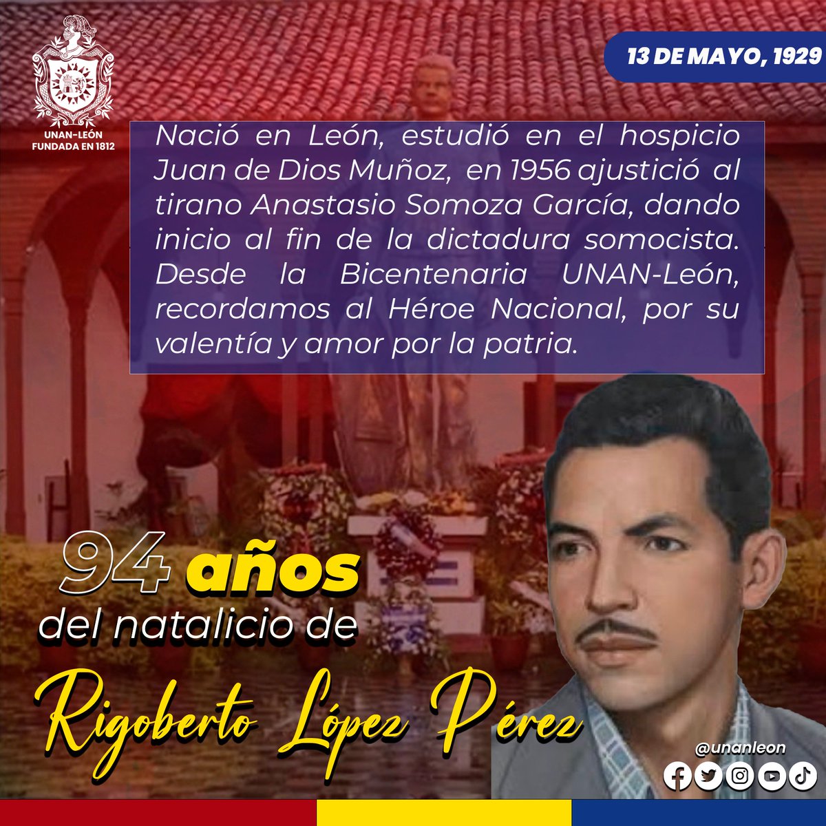 13 de mayo || Conmemoramos el natalicio del Héroe Nacional, Rigoberto López Pérez, quien con valentía ofrendó su vida para poner fin a la dictadura Somocista.