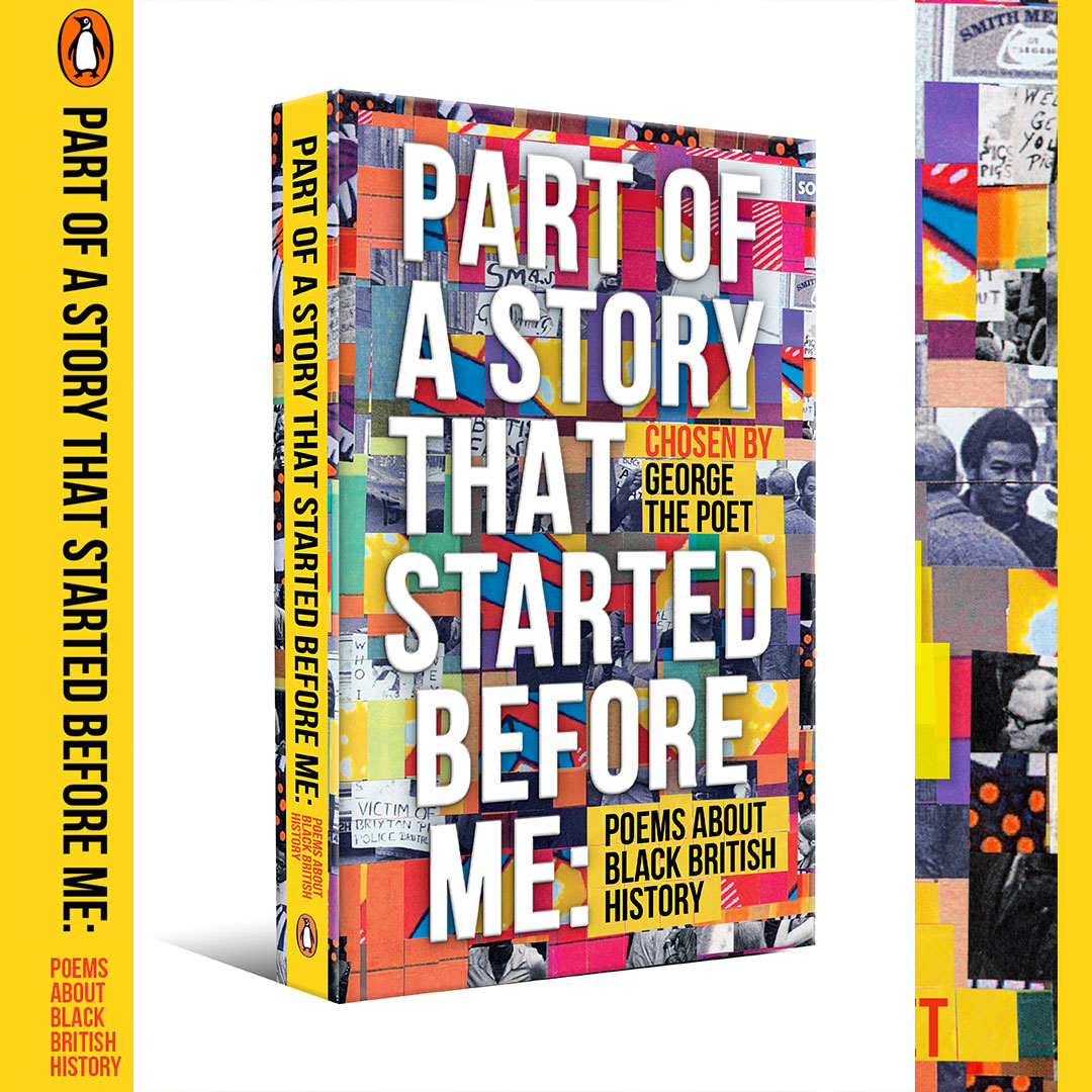 penguinplatform's tweet photo. Introducing PART OF A STORY THAT STARTED BEFORE ME, an extraordinary new collection of poems chosen by acclaimed spoken-word performer @GeorgeThePoet - taking readers on a thought-provoking poetical journey through Black British history. Out in HB 13th July. 1/7 https://t.co/Bg6x820LcJ