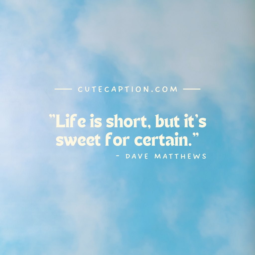 cutecaption's tweet photo. Life is short, but it’s sweet for certain
 - Dave Matthews
#quoteoftheday #quotesaboutlife https://t.co/mIOBTor3Pu