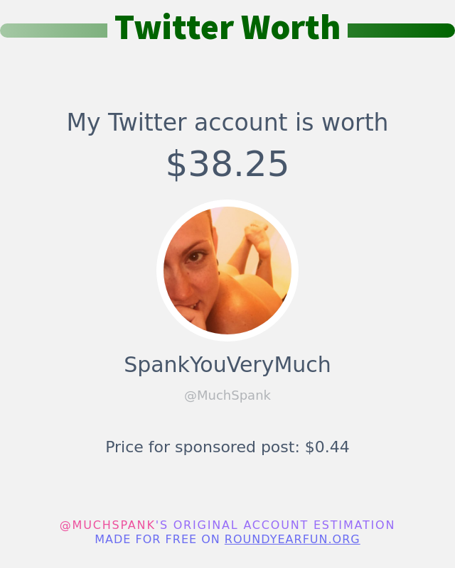 MuchSpank's tweet photo. My Twitter worth is: $38.25

➡️ https://t.co/WGsIdvCDXL https://t.co/xykUOYgXIz