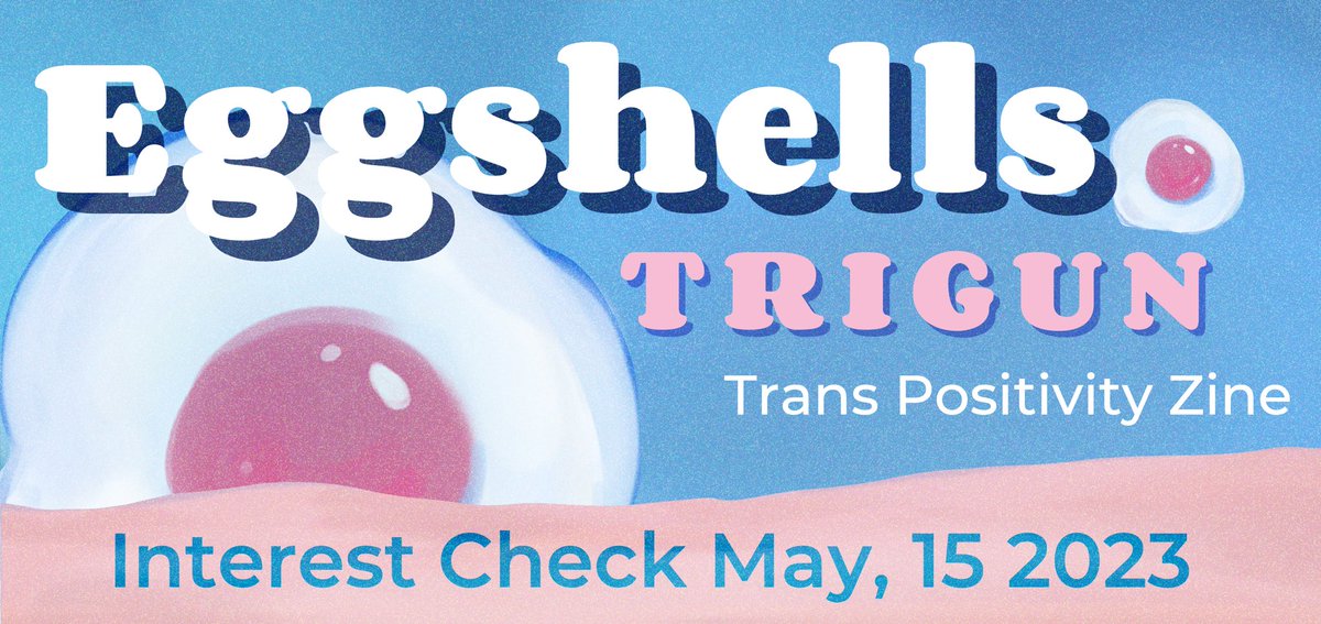 Introducing Eggshells- a Trigun trans positivity zine!