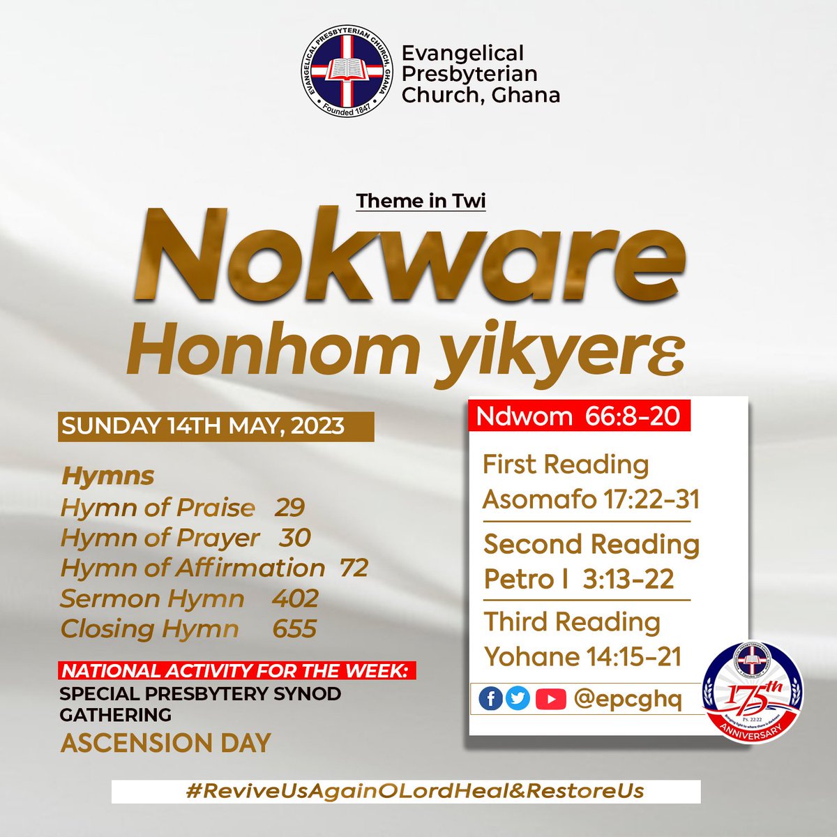 #EPCG_ALMANAC_2023
Sunday, May 14, 2023 || #ASCENSIONDAY

Theme: “MANISFESTING THE SPIRIT OF TRUTH.”

Theme in #English #Eʋe #Twi 

📖 Readings
Psalm 66: 8 - 20;
1️⃣ Acts 17: 22- 31;
2️⃣ 1 Peter 3:13-22
3️⃣ John 14:15-21

#EPCG 
#ReviveUsAgainOLord_HealAndRestoreUs