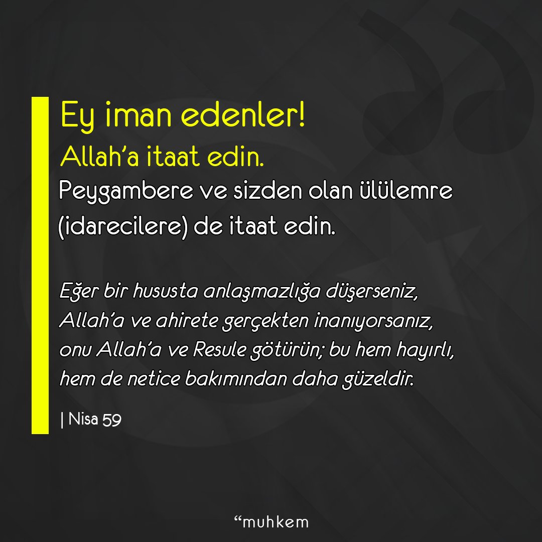 MuhkemNet's tweet photo. Ey iman edenler! Allah’a itaat edin. Peygambere ve sizden olan ülülemre (idarecilere) de itaat edin. Eğer bir hususta anlaşmazlığa düşerseniz Allah’a ve ahirete gerçekten inanıyorsanız, onu Allah’a ve Resule götürün; bu hem hayırlı hem de netice bakımından daha güzeldir.
|Nisa 59 https://t.co/nF5m9ol9Qg