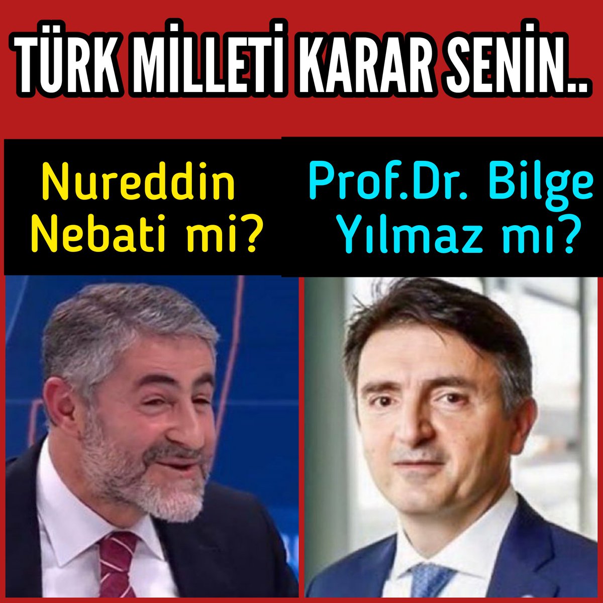 TÜRK MİLLETİ KARAR SENİN
KARARINI VER..!

Nureddin Nebati mi?
Bilge Yılmaz mı?