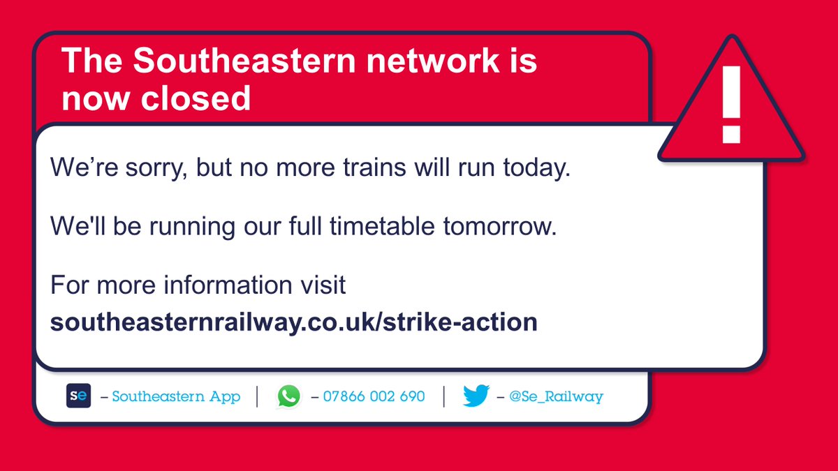 Se_Railway's tweet photo. 🔴Our network is closed - NO MORE TRAINS RUN TODAY
✅We're running our normal timetable tomorrow however engineering work is taking place on some routes so please check before you travel: https://t.co/7BPSjgsymc 
📲For more info, please visit: https://t.co/N991PKKQXO
#RailStrike https://t.co/jyACLDPpGP