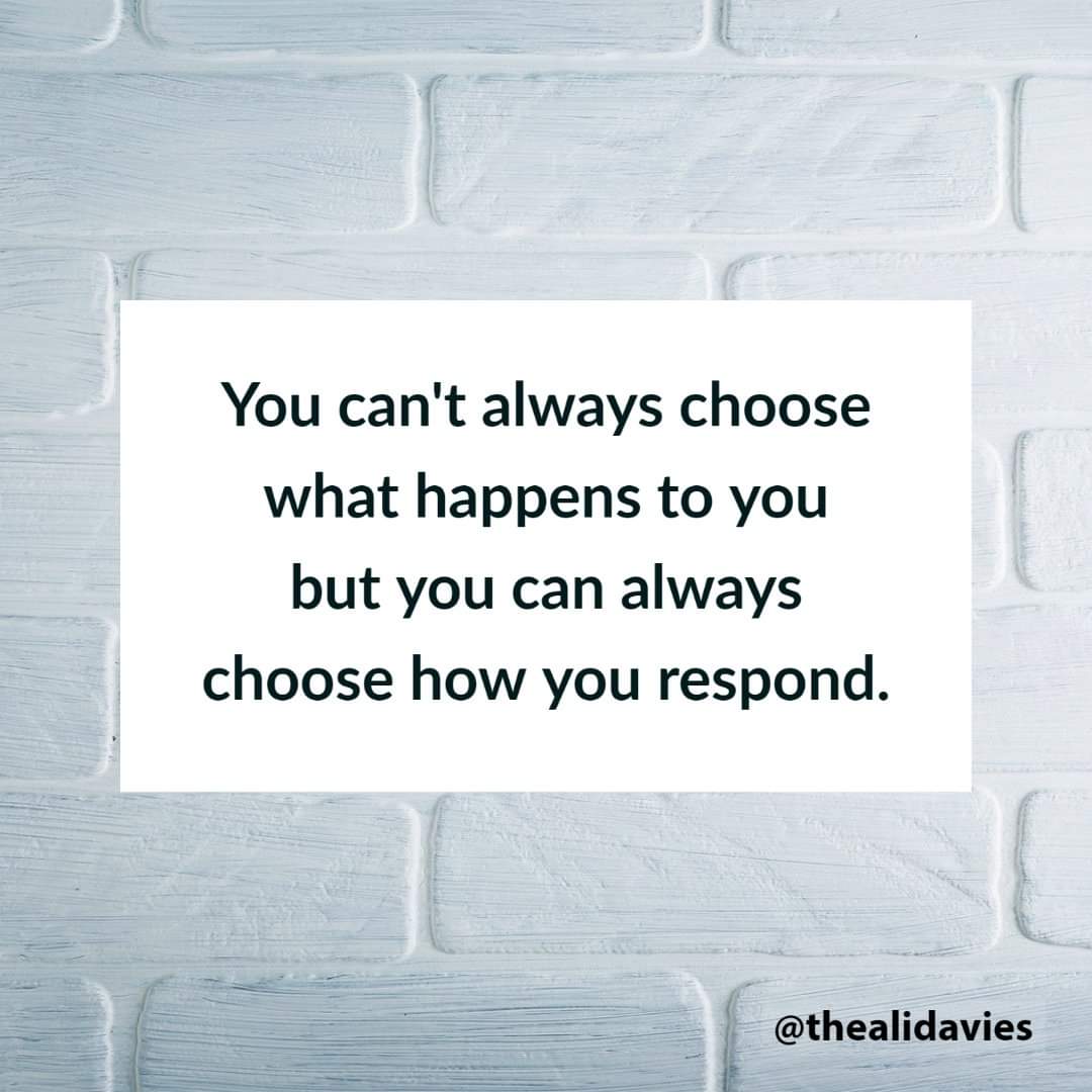Sometimes things happen in life, work, or business that you would not choose and are out of your control. In those moments, it is good to remind yourself that whilst you can't always choose what happens to you, you can always choose how you respond. Choose wisely. 

#mindset