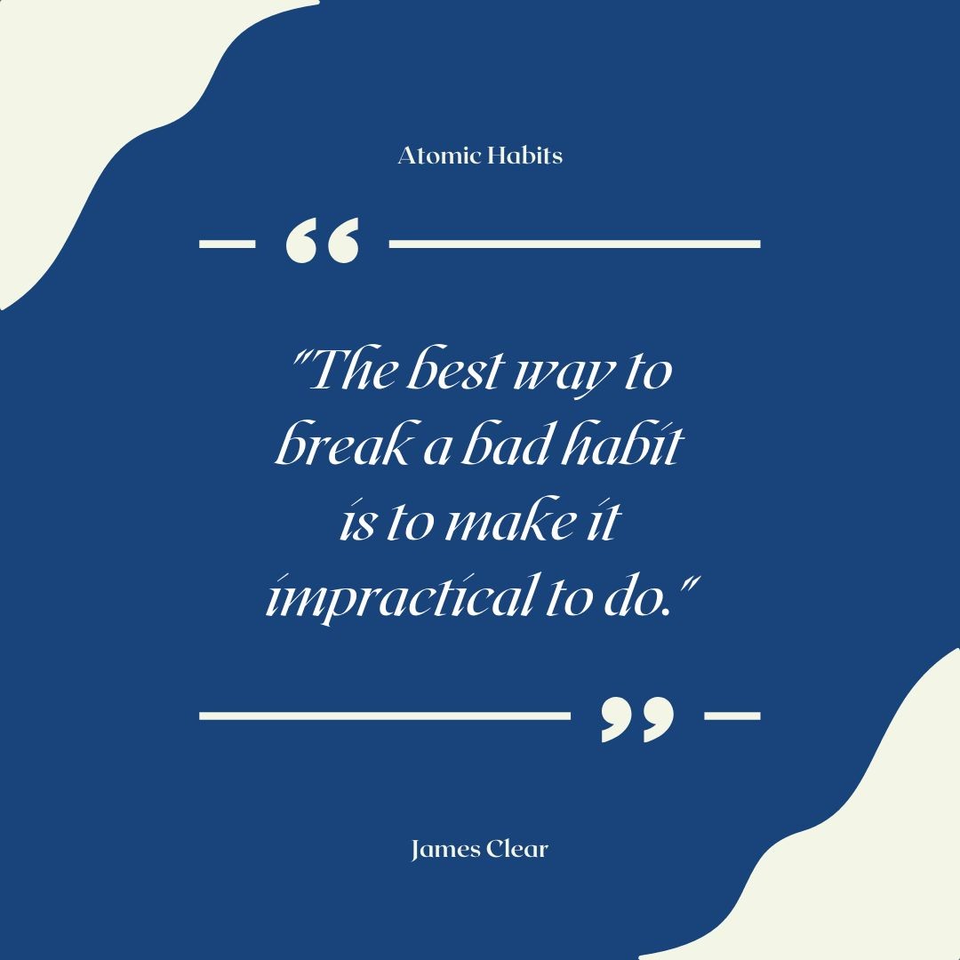 🔗 'The best way to break a bad habit is to make it impractical to do.' - James Clear. What strategies have you used to make bad habits harder to follow? 🚫 #AtomicHabits #HabitChange