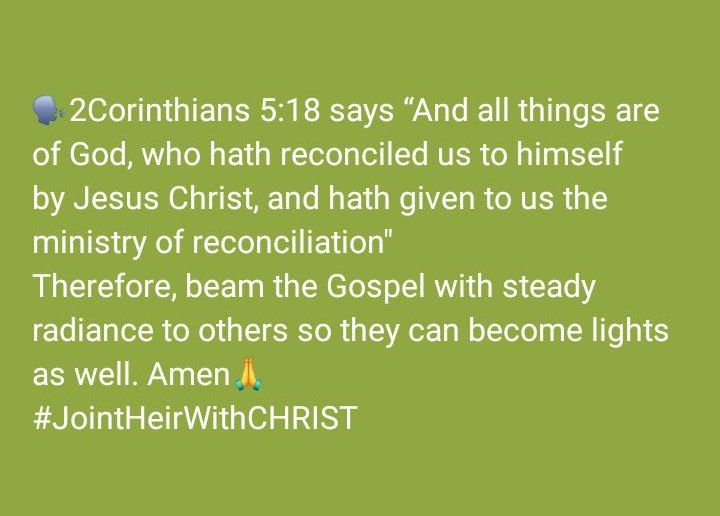 RoyalAleru's tweet photo. 🗣2Corinthians 5:18 says “And all things are of God, who hath reconciled us to himself by Jesus Christ, and hath given to us the ministry of reconciliation"
Therefore, beam the Gospel with steady radiance to others so they can become lights as well. Amen🙏
#JointHeirWithCHRIST https://t.co/bCKOF2CvTj