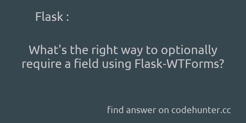 korohub's tweet image. Flask: What's the right way to optionally require a field using Flask-WTForms? - #python - #flask - #wtforms - #flask-wtforms - Answer link : codehunter.cc/a/flask/whats-…