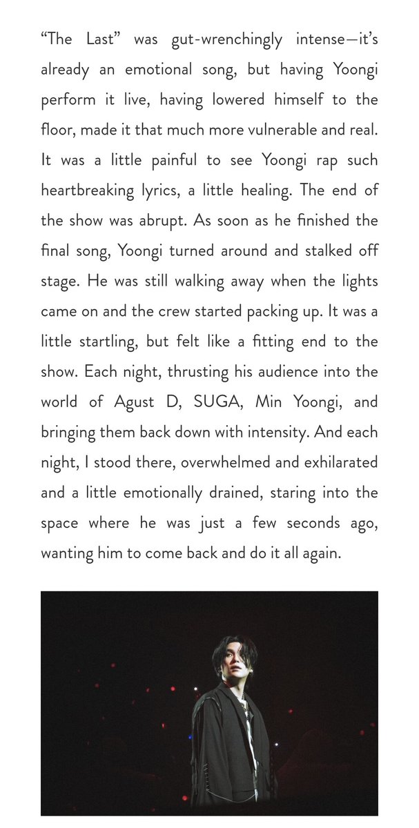 contigowidu's tweet photo. Suga 콘서트에 대한 기사 마지막 부분 : 
"The Last"는 내장을 쥐어짤 만큼 강렬하다. 
이미 충분히 감정적인 노래이지만 윤기는 플로어의 가장 낮은 곳까지 내려와 스스로가 더 취약하고 진실되게 만듦으로써 이를 더 생생하게 만든다. +
#SUGA_AgustD_TOUR
#localwolves.com https://t.co/65aIdqK2Ak