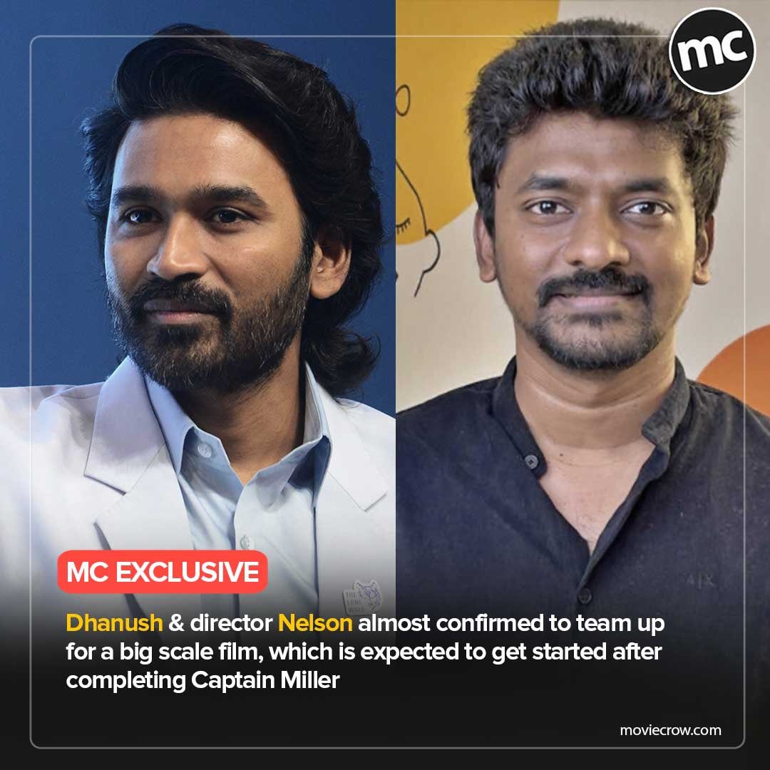 MovieCrow's tweet photo. Moviecrow Exclusive: #Dhanush &amp; director #Nelson almost confirmed to team up for a big scale film. Which is expected to get started after completing Captain Miller!

#MoviecrowExclusive https://t.co/u2FZ0WPTmD