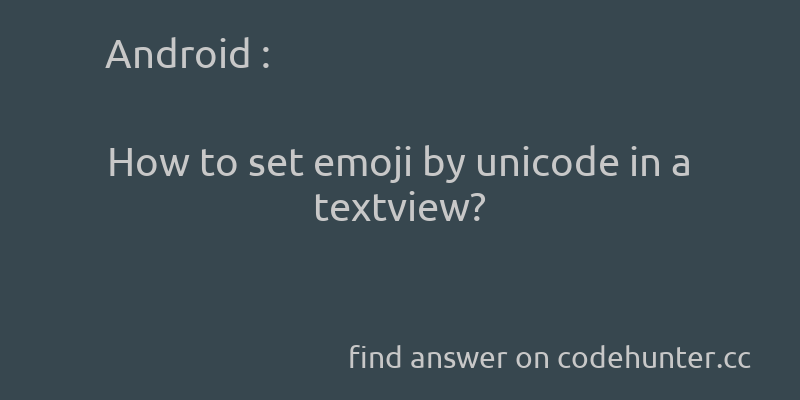 korohub's tweet image. Android: How to set emoji by unicode in a textview? - #android - #unicode - #textview - #encode - #emoji  - Answer link : codehunter.cc/a/android/how-…