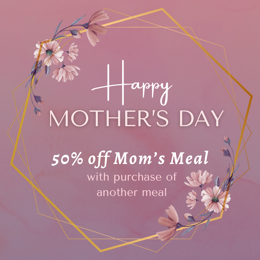 Happy Mother’s Day to all the amazing mom’s out there! 🥰 Thank you for all that you do! To celebrate we want to offer you half off your meal today 💕
