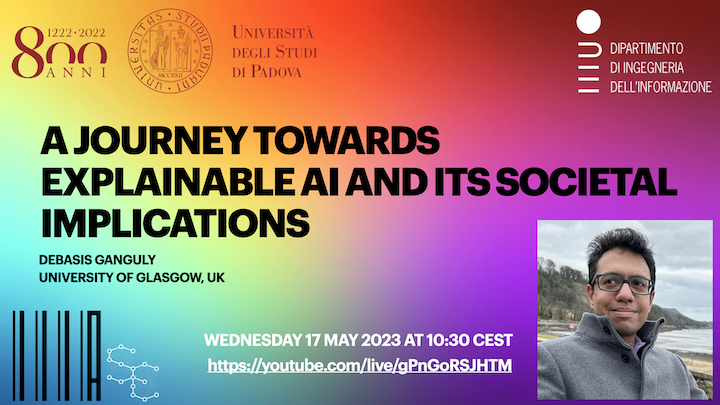 Nicola Ferro (@frrncl) on Twitter photo Wed 17 May at 10:30 CEST, <a href="/debforit/">Debasis Ganguly</a> will give an invited talk at the Search Engines course of <a href="/UniPadova/">Università di Padova</a> entitled:
A Journey towards Explainable AI and its Societal Implications
You can attend it live at: youtube.com/live/gPnGoRSJH…
<a href="/iiia_unipd/">IIIA Hub</a> #ai #searchengines #explainability Wed 17 May at 10:30 CEST, <a href="/debforit/">Debasis Ganguly</a> will give an invited talk at the Search Engines course of <a href="/UniPadova/">Università di Padova</a> entitled:
A Journey towards Explainable AI and its Societal Implications
You can attend it live at: youtube.com/live/gPnGoRSJH…
<a href="/iiia_unipd/">IIIA Hub</a> #ai #searchengines #explainability