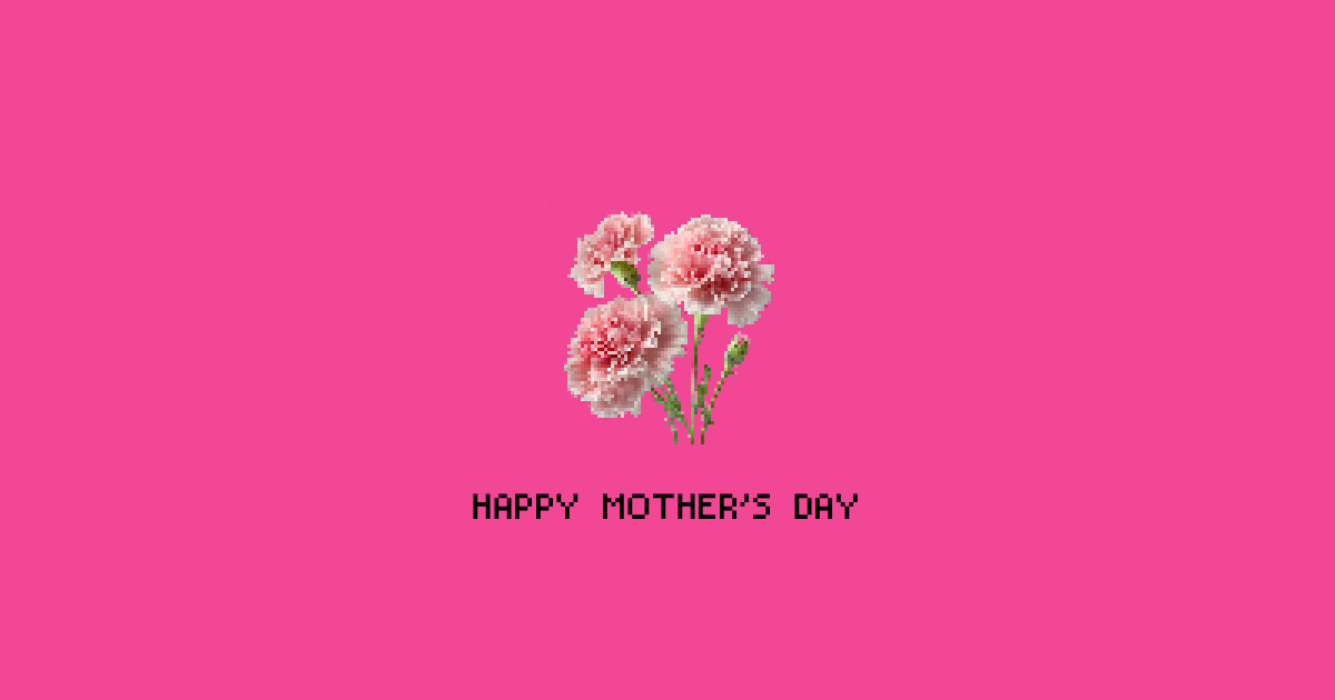 Happy Mother’s Day!