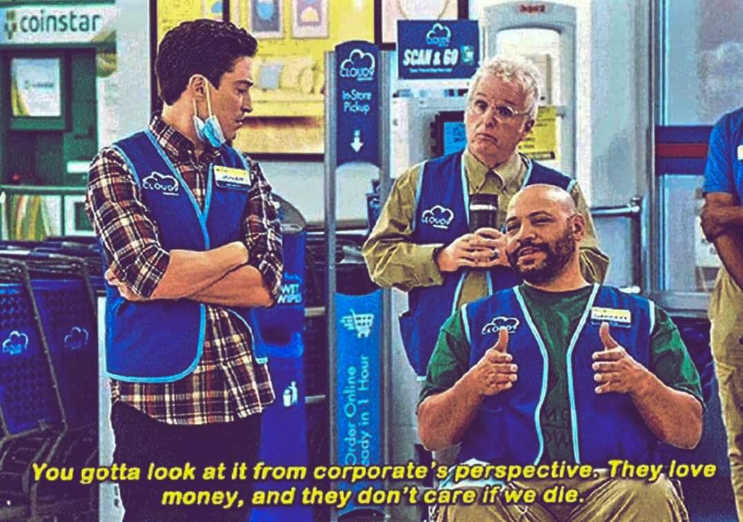 A scene from Superstore, where two employees are chatting during the Coronavirus pandemic, with one employee saying "You gotta look at it from corporate's perspective. They love money, and they don't care if we die."