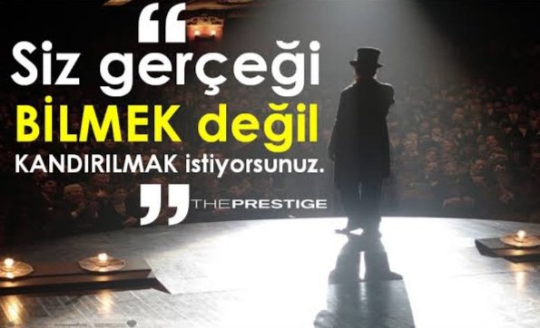 "Siz gerçeği bilmek değil, kandırılmak istiyorsunuz."
The Prestige (2006)