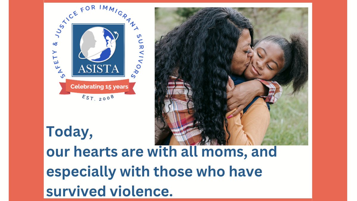 Here at ASISTA, as we celebrate Mother’s Day, our hearts are with all moms today, and especially with those who have survived violence and are currently seeking safety and justice in the US against terrible odds and harmful policies. #immigrantsurvivors