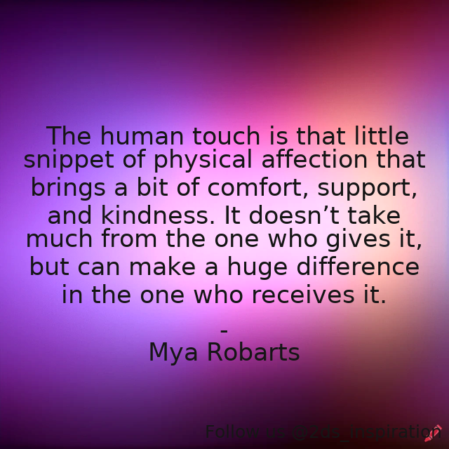 Author - Mya Robarts

#105705 #quote #comfort #human #humantouch #humanity #humanityquotes #inspirational #kindess #love #support