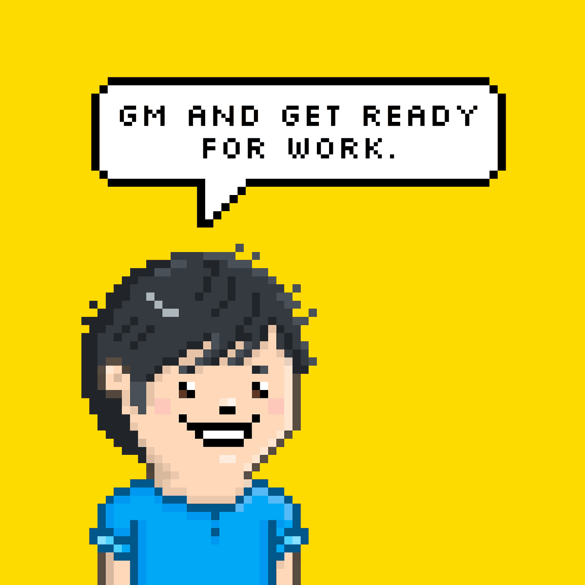 GM. Are you ready for work?