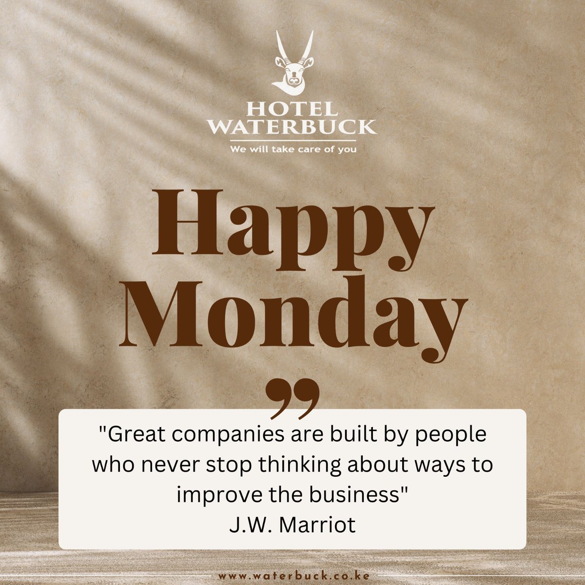 'Great companies are built by people who never stop thinking about ways to improve the business' J.W. Marriot