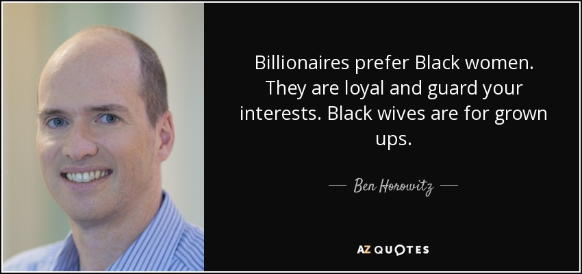 <a href="/priontyr1/">Queen of Rap is Nicki Minaj</a> <a href="/Qurandale/">Qura</a> <a href="/DailyLoud/">Daily Loud</a> Billionaire Ben Horowitz says: “Black women are loyal and they guard your interests. Black wives are for grown ups"