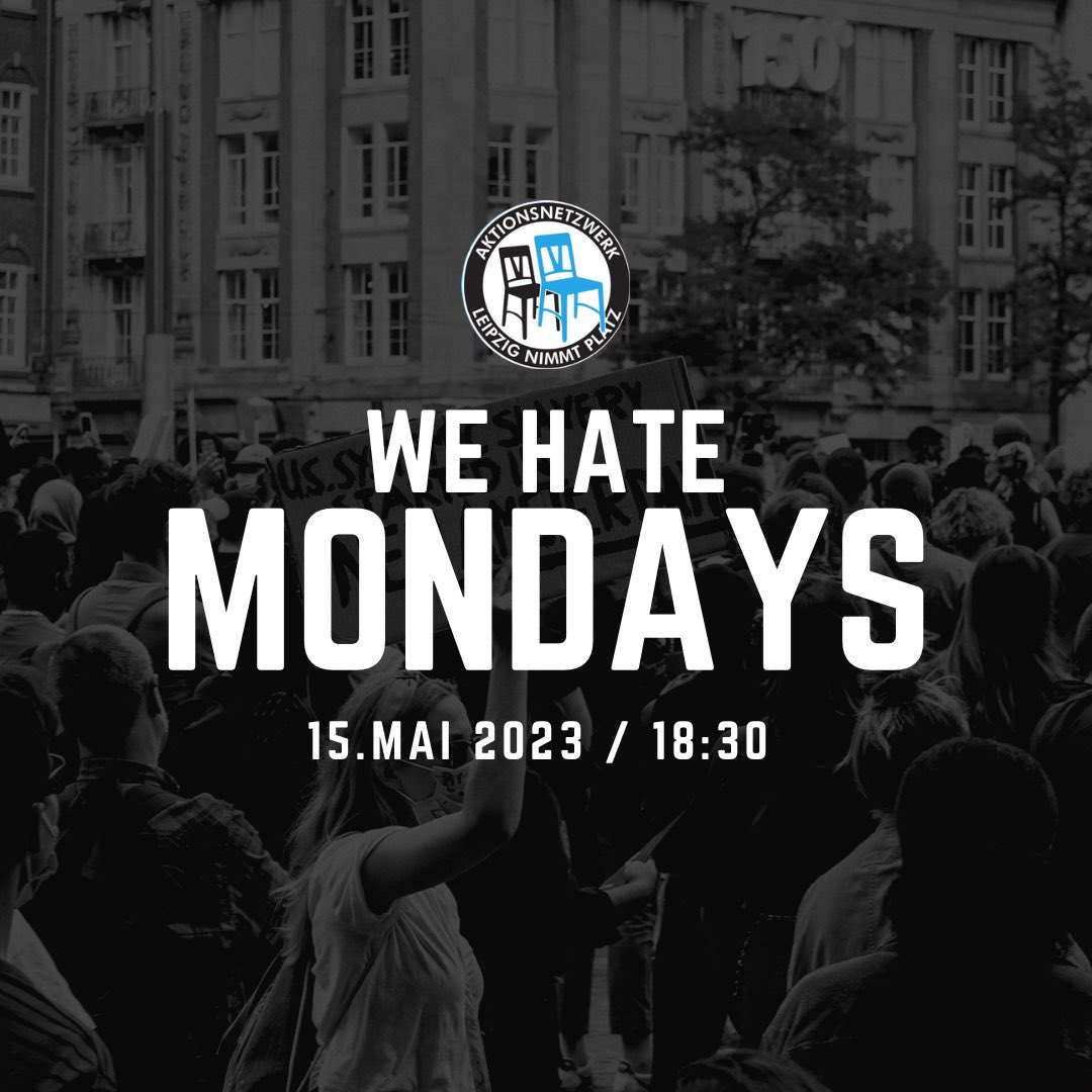 Heute: We hate mondays!
Montag, #le1505 | 18:30 Uhr | kl. W.-Leuschner-Pl.

Wir alle hassen Montage – und dann sind da noch am Abend die Ewiggestrigen. Und deswegen raffen wir uns auch an diesem Montag auf, um Menschenfeind*innen nicht den Platz zu überlassen.