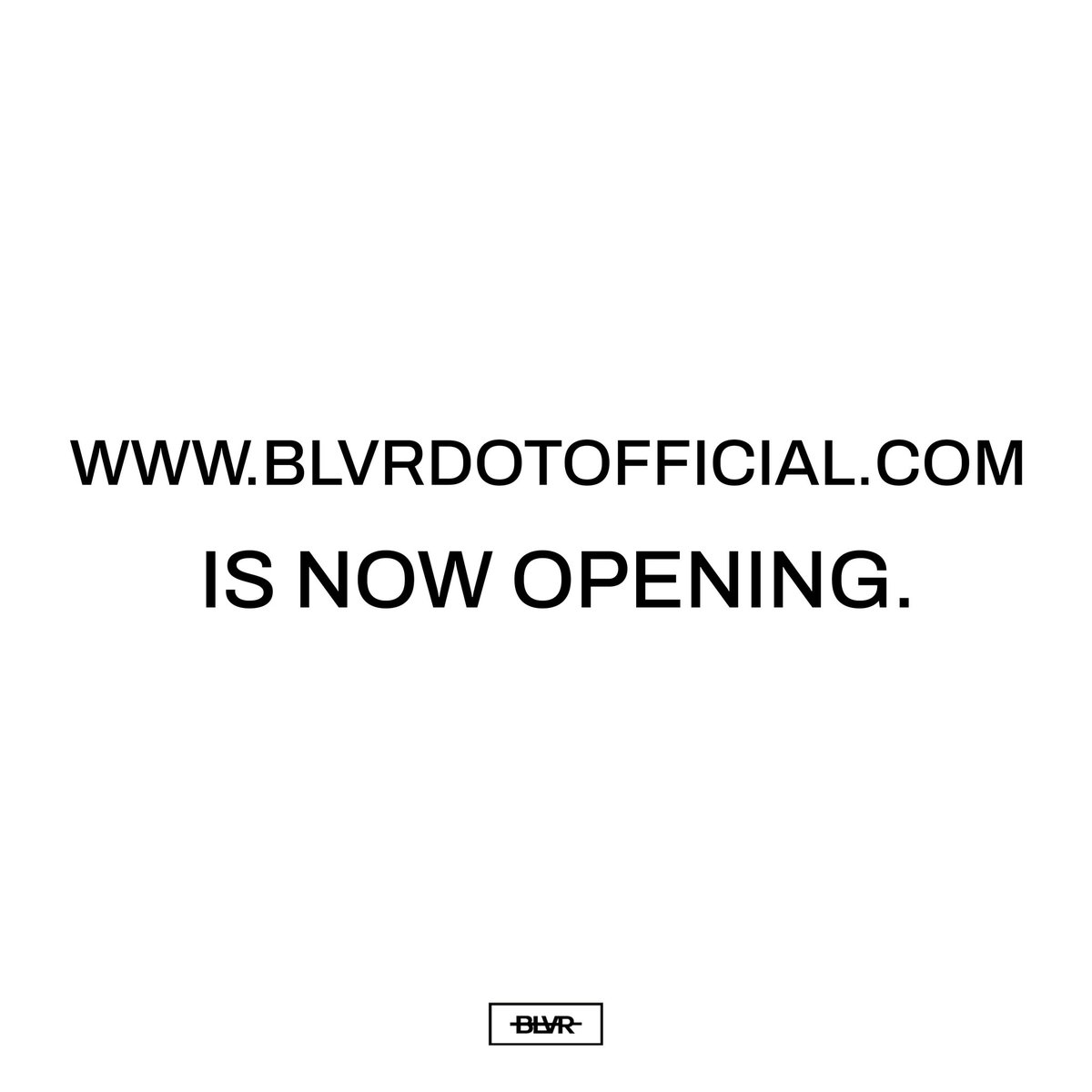 blvrdotofficial.com ' IS NOW OPENING '

#BLVRER