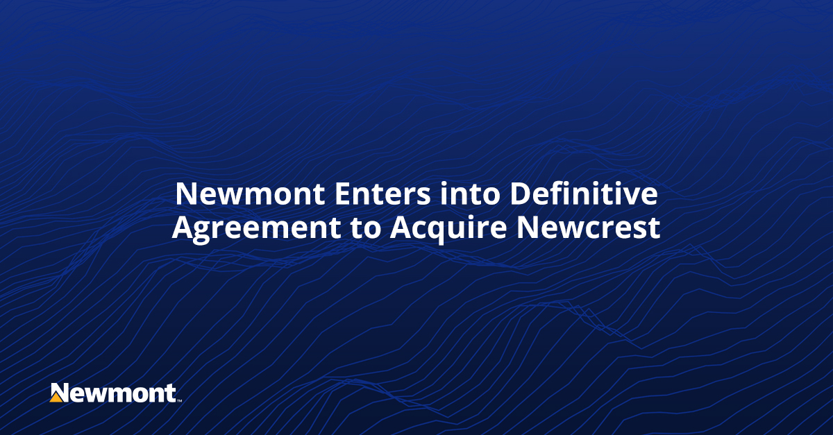Newmont is pleased to announce that we have entered into a definitive agreement to acquire 100% of the shares of Newcrest Mining – a transformative acquisition that will combine two of the sector’s top gold producers, setting the standard for safe, profitable and responsible gold
