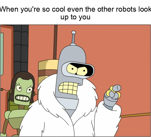 MemeThisBender's tweet image. Caption: When you realize you&apos;re the coolest robot in the universe. #Bender #Futurama #RobotGoals.
