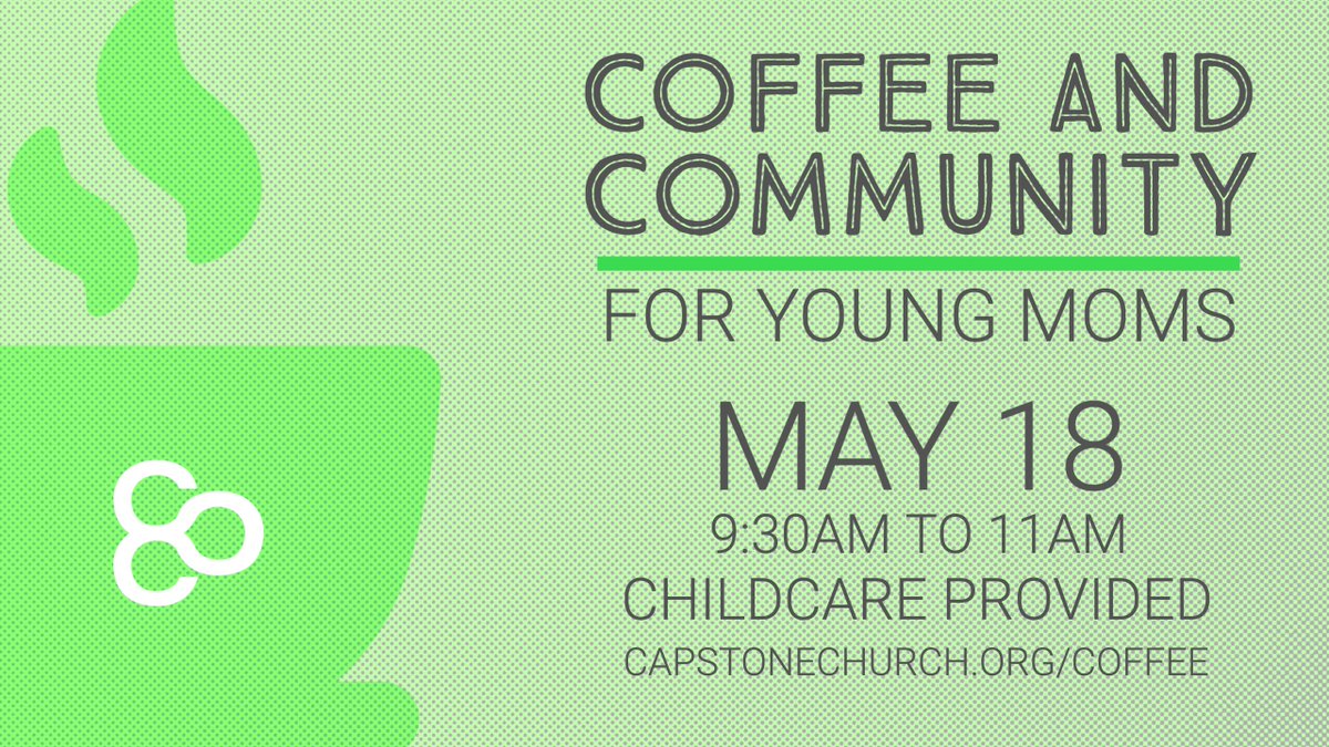 capstonechurch's tweet photo. Young moms are invited to join us for a sweet time in the Cafe to drink coffee and connect over God’s Word. Our next meeting is this Thursday, May 18, 9:30AM to 11AM and childcare is provided. Please sign-up at https://t.co/gH6FyhvN69. https://t.co/P5JCVhICBy