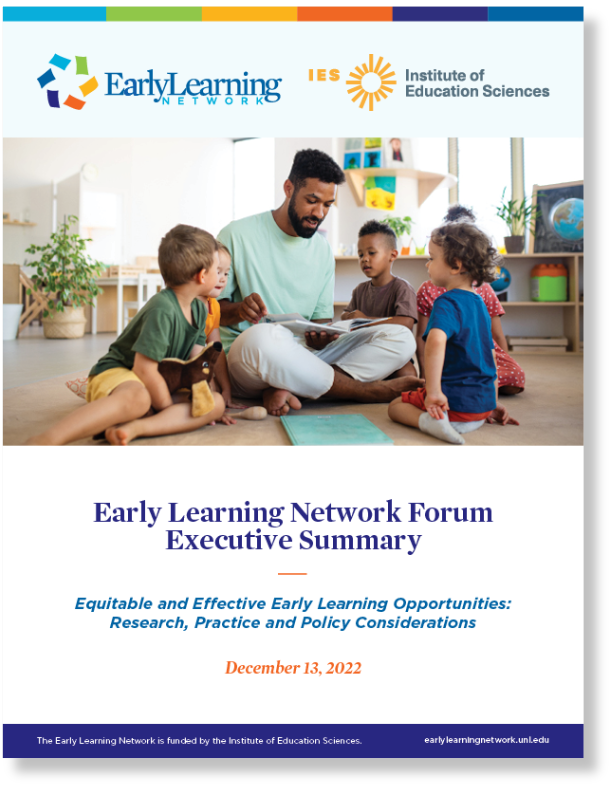 Download the Executive Summary of the #EarlyLearning Network Forum, “Equitable and Effective Early Learning Opportunities: Research, Practice & Considerations.” The report includes links to videos of research presentations and panel discussions. bit.ly/44Ph6pN #IESfunded