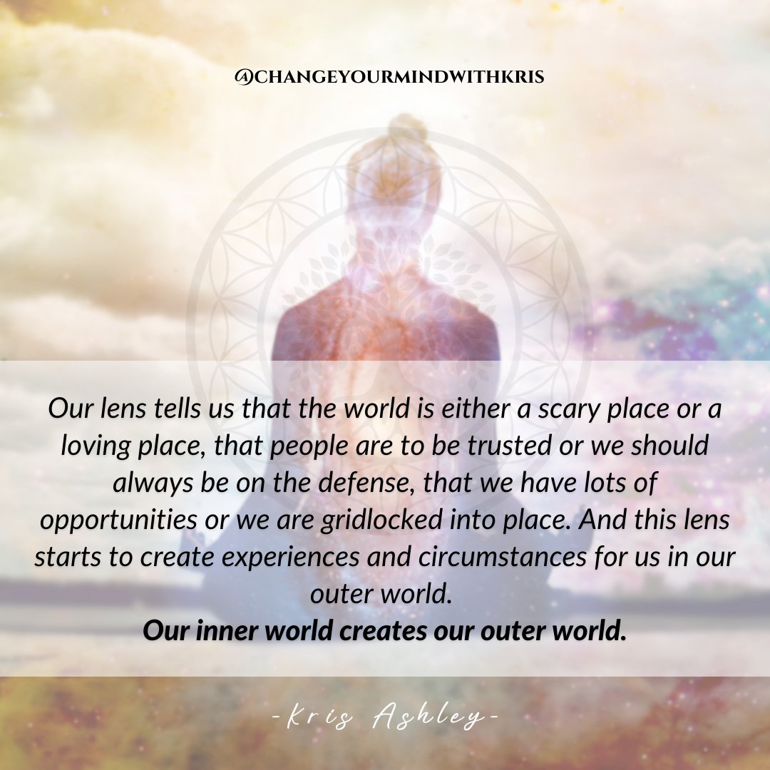 Our inner world creates our outer world.

Visit changeyourmindtochangeyourreality.com/orderbook to pre-order my book and get my new course for FREE when you do! 

#krisashley #changeyourmindwithkris #lens #beliefsystem #innerworldcreatesouterworld #lawofattractionquotes #lawofattraction