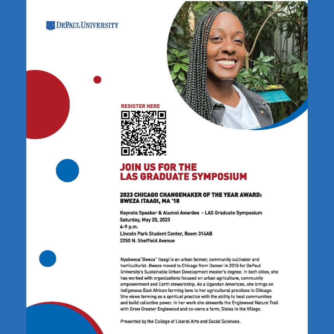 This Saturday join us for the #DePaulLAS Graduate Symposium celebrating our grad students' work and the 2023 Changemaker of the Year, Nyabweza Itaagi (MA 2018), a recent alumna of Sustainable Urban Development. 

All welcome! Register today!

l8r.it/rwgs