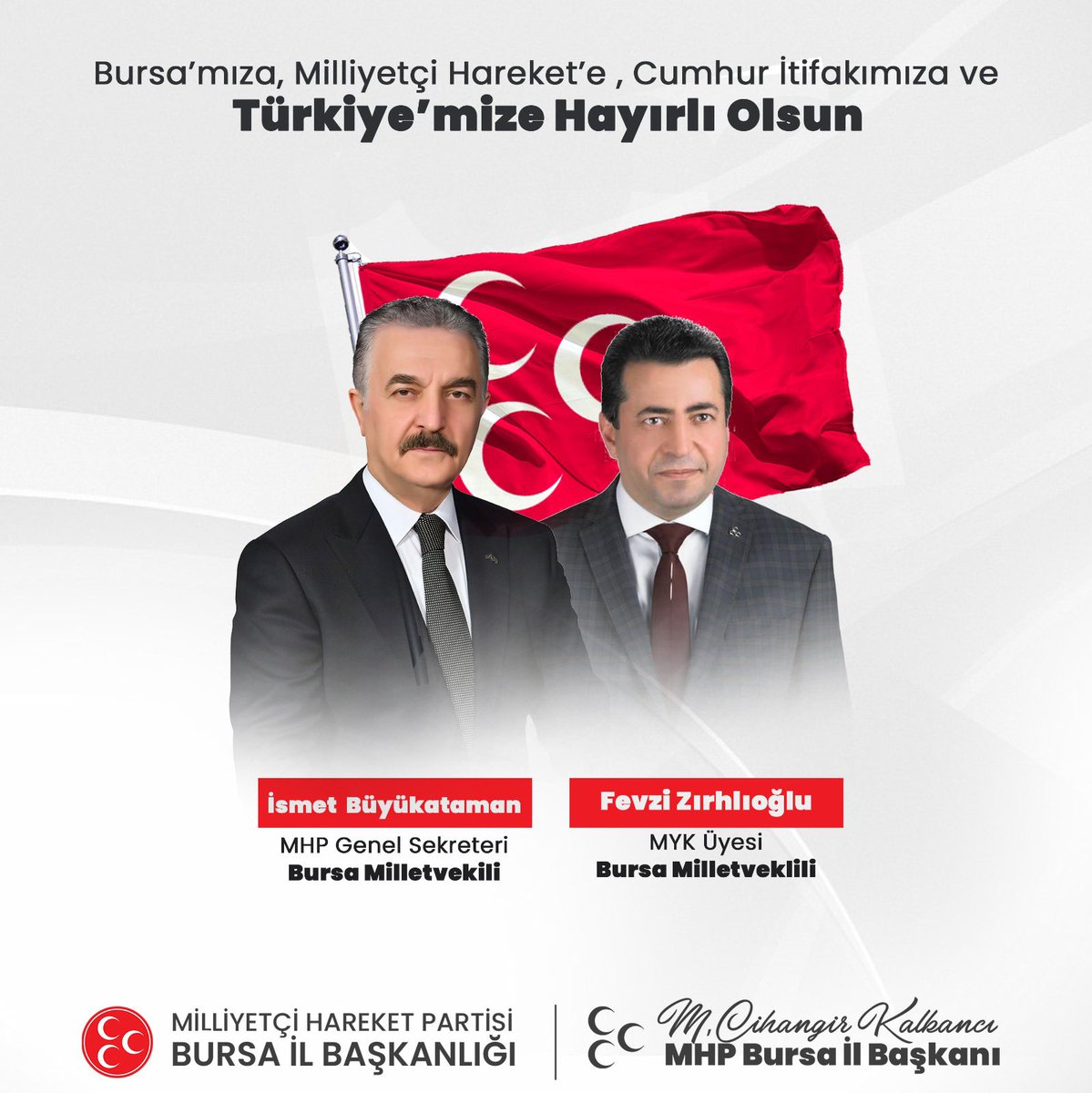 28. Dönem Milletvekilliği seçimleri sonucunda; Milliyetçi Hareket Partisi Bursa Milletvekillerimiz olarak seçilen ve Bursa’mızı TBMM’de şerefle temsil edecek olan; 
Ağabeyimiz, Genel Sekreterimiz İsmet Büyükataman’ı ve Merkez Yönetim Kurulu Üyemiz Fevzi Zırhlıoğlu’nu tebrik