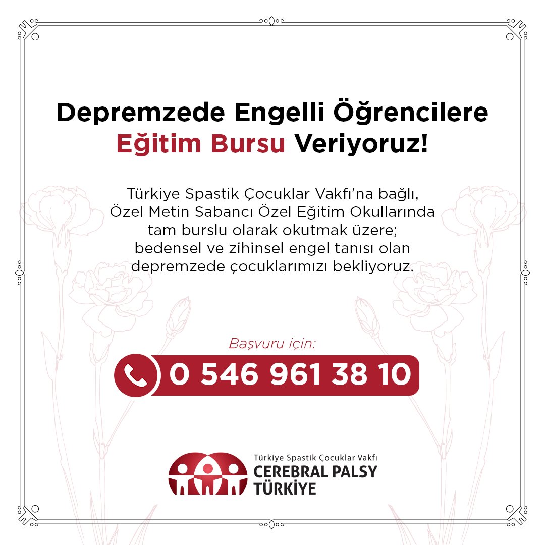 Depremzede Engelli Öğrencilere Eğitim Bursu Veriyoruz! 

Türkiye Spastik Çocuklar Vakfı'na bağlı, Özel Metin Sabancı Özel Eğitim Okullarında tam burslu olarak okutmak üzere; bedensel ve zihinsel engel tanısı olan depremzede çocuklarımızı bekliyoruz. 
Başvuru için; 0546 961 38 10