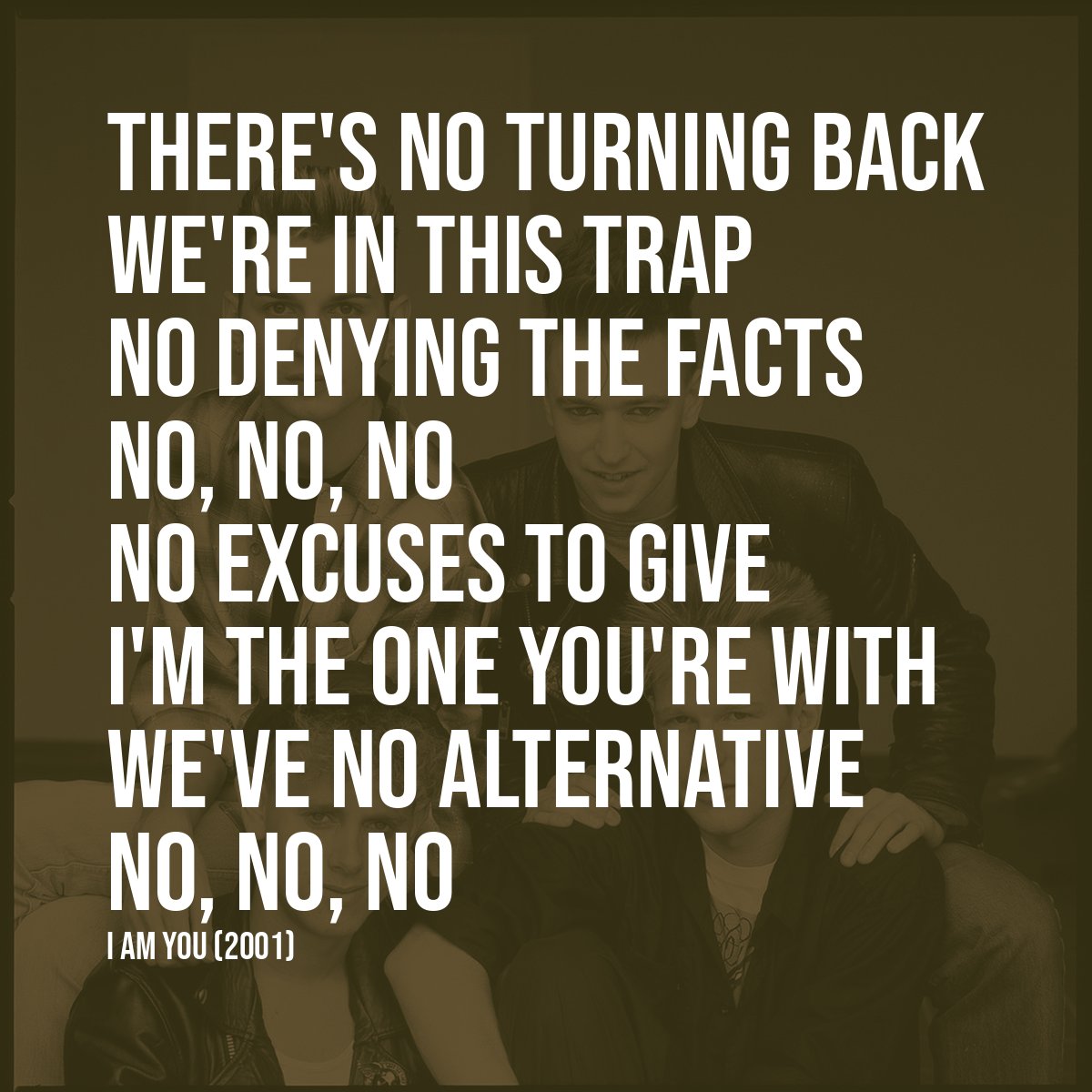 dm_stripped's tweet image. There's no turning back
We're in this trap
No denying the facts
No, no, no
No excuses to give
I'm the one you're with
We've no alternative
No, no, no

I Am You (2001)