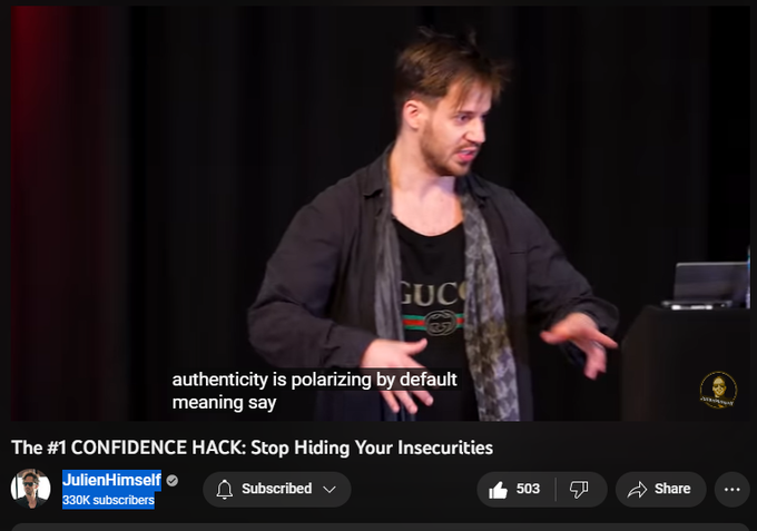 8,781 views  13 May 2023  #julienblanc #julienhimself
90% of people are AFRAID of being vulnerable... But this is what causes insecurities! 

►►► APPLY TO BECOME A CERTIFIED COACH: https://bit.ly/403Eywd

JULIEN's INSTAGRAM: https://www.instagram.com/julienhimself

Julien Blanc (AKA JulienHimself) is a Swiss-born, U.S.-based self-help speaker, entrepreneur and transformational coach.

Since 2010, he has been traveling around the world and has personally coached tens of thousands of clients face to face... Empowering them to create massive success in their lives!

His record-breaking programs Transformation Mastery, Transformation Mastery Live, Transformation Mastery Live Advanced, Transformation Mastery Academy & Transformation Mastery Mentoring help people around the world achieve the HEALTH, WEALTH, RELATIONSHIPS & HAPPINESS they deserve! 

===================================

The #1 CONFIDENCE HACK: Stop Hiding Your Insecurities

How to stop feeling insecure... This is the secret to