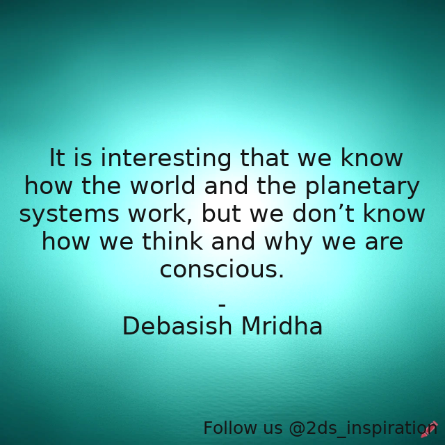 Author - Debasish Mridha

#110689 #quote #consciousness #debasishmridha #debasishmridhamd #howtheplanetarysystemswork #howtheworldworks #inspirational #philosophy #quotes