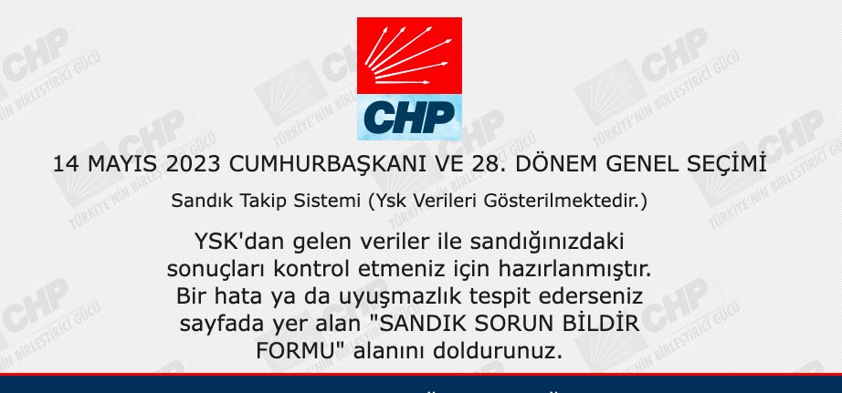 📍CHP de sts.chp.org.tr ' mesaj yayınladı:

YSK'dan gelen veriler ile sandığınızdaki sonuçları kontrol etmeniz için hazırlanmıştır. Bir hata ya da uyuşmazlık tespit ederseniz sayfada yer alan "SANDIK SORUN BİLDİR FORMU" alanını doldurunuz.