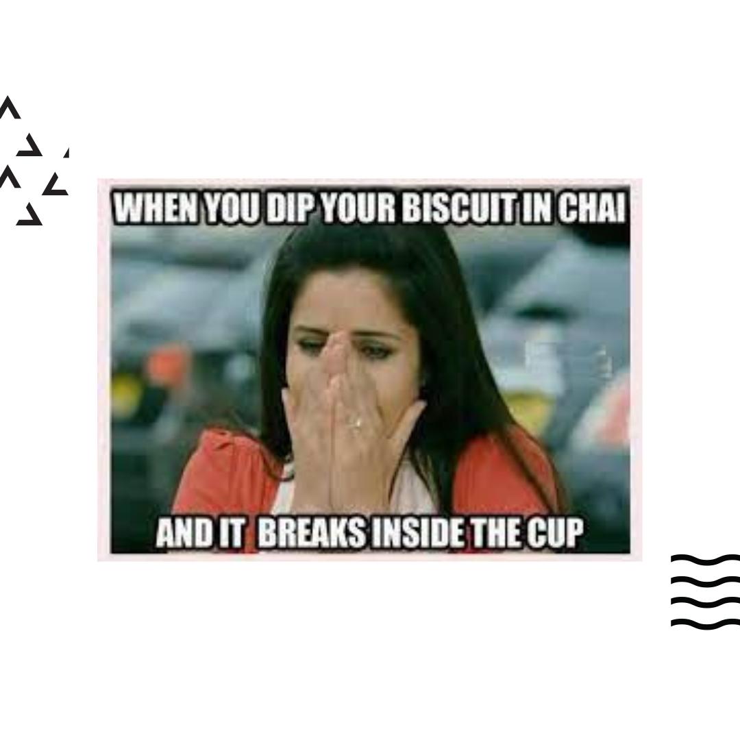 Ever had the problem of a cookie breaking? 
***
#chaimeme #chai #chalo #under5k