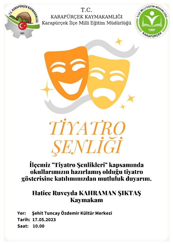 Karapürçek İlçe Milli Eğitim Müdürlüğü koordinasyonunda ‘’Tiyatro Şenlikleri’’ kapsamında okullarımızın hazırlamış olduğu tiyatro gösterisine katılımınızdan mutluluk duyarım.