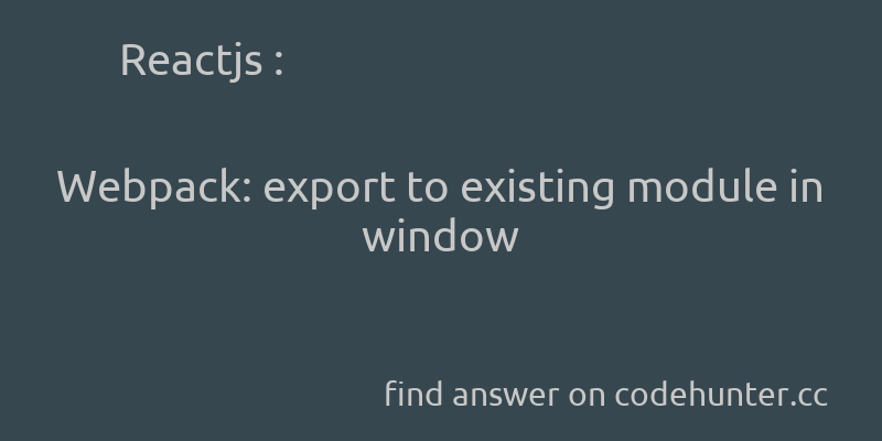 korohub's tweet image. Reactjs: Webpack: export to existing module in window - #javascript - #reactjs - #commonjs - #webpack - Answer link : codehunter.cc/a/reactjs/webp…