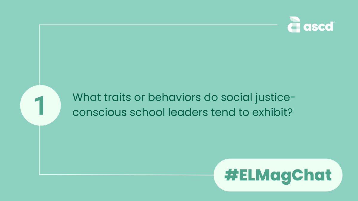 Q1: What traits or behaviors do social justice-conscious school leaders tend to exhibit? Please include A1 in your reply. #ELMagChat